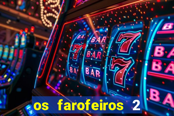 os farofeiros 2 rede canais